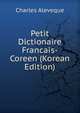 Petit Dictionaire Francais-Coreen (Korean Edition), Charles Aleveque 