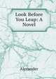Look Before You Leap: A Novel, Alexander 