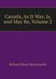 Canada, As It Was, Is, and May Be, Volume 2, Richard Henry Bonnycastle 