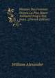 Histoire Des Femmes: Depuis La Plus Haute Antiquit? Jusq'? Nos Jours . (French Edition), William Alexander 