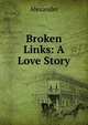 Broken Links: A Love Story, Alexander 