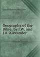 Geography of the Bible, by J.W. and J.a. Alexander, Joseph Addison Alexander 