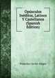 Opusculos Ineditos, Latinos Y Castellanos (Spanish Edition), Francisco Javier Alegre 
