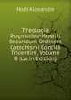 Theologia Dogmatico-Moralis Secundum Ordinem Catechismi Concilii Tridentini, Volume 8 (Latin Edition), Noel Alexandre 