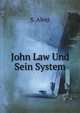 John Law Und Sein System (German Edition), S. Alexi 