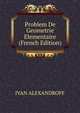 Problem De Geometrie Elementaire (French Edition), IVAN ALEXANDROFF 