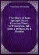 The Story of Ida: Epitaph On an Etrurian Tomb. by Francesca. Ed., with a Preface, by J. Ruskin, Francesca Alexander 