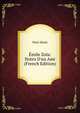 ?mile Zola: Notes D'un Ami (French Edition), Paul Alexis 