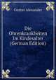 Die Ohrenkrankheiten Im Kindesalter (German Edition), Gustav Alexander 
