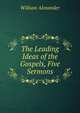 The Leading Ideas of the Gospels, Five Sermons, William Alexander 