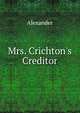 Mrs. Crichton's Creditor, Alexander 