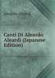 Canti Di Aleardo Aleardi (Japanese Edition), Aleardo Aleardi 