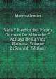 Vida Y Hechos Del Picaro Guzman De Alfarache O Atalaya De La Vida Humana, Volume 2 (Spanish Edition), Mateo Aleman 