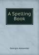 A Spelling Book, Georgia Alexander 
