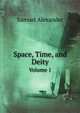 Space, Time, and Deity. Volume 1, Samuel Alexander 
