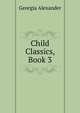 Child Classics, Book 3, Georgia Alexander 