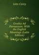 Gradus Ad Parnassum: With the English Meanings (Latin Edition), John Carey 