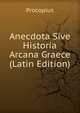 Anecdota Sive Historia Arcana Graece (Latin Edition), Procopius 