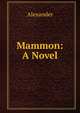 Mammon: A Novel, Alexander 