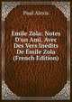 ?mile Zola: Notes D'un Ami. Avec Des Vers In?dits De ?mile Zola (French Edition), Paul Alexis 