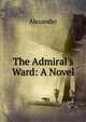 The Admiral's Ward: A Novel, Alexander 