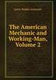 The American Mechanic and Working-Man, Volume 2, James Waddel Alexander 