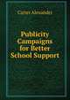 Publicity Campaigns for Better School Support, Carter Alexander 