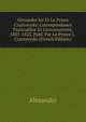 Alexandre Ier Et Le Prince Czartoryski: Correspondance Particuliere Et Conversations, 1801-1823, Publ. Par Le Prince L. Czartoryski (French Edition), Alexander 