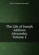 The Life of Joseph Addison Alexander, Volume 2, Henry Carrington Alexander 