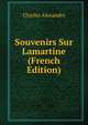 Souvenirs Sur Lamartine (French Edition), Charles Alexandre 