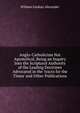 Anglo-Catholicism Not Apostolical, Being an Inquiry Into the Scriptural Authority of the Leading Doctrines Advocated in the 'tracts for the Times' and Other Publications, William Lindsay Alexander 