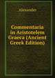 Commentaria in Aristotelem Graeca (Ancient Greek Edition), Alexander 
