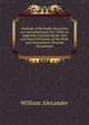 Analysis of Heritable Securities Act and Infeftment Act: With an Appendix Containing the Acts and Practical Forms of the Writs and Instruments Thereby Introduced, William Alexander 