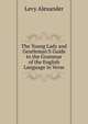 The Young Lady and Gentleman'S Guide to the Grammar of the English Language in Verse, Levy Alexander 