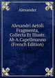Alexandri Aetoli Fragmenta, Collecta Et Illustr. Ab A.Capellmanno (French Edition), Alexander 