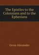 The Epistles to the Colossians and to the Ephesians, Gross Alexander 