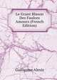 Le Grant Blason Des Faulces Amours (French Edition), Guillaume Alexis 