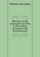 Sketches of Life Among My Ain Folk, by the Author of 'Johnny Gibb of Gushetneuk'., William Alexander 