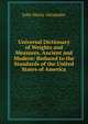 Universal Dictionary of Weights and Measures, Ancient and Modern: Reduced to the Standards of the United States of America, John Henry Alexander 