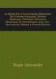 Le Musee De La Conversation: Repertoire De Citations Francaises, Dictons Modernes, Curiosites Litteraires, Historiques Et Anecdotiques, Avec Une . Des Sources, Volume 1 (French Edition), Roger Alexandre 