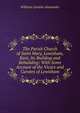 The Parish Church of Saint Mary, Lewisham, Kent, Its Building and Rebuilding: With Some Account of the Vicars and Curates of Lewisham, William Gordon Alexander 