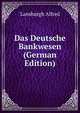 Das Deutsche Bankwesen (German Edition), Lansburgh Alfred 