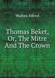 Thomas Beket, Or, The Mitre And The Crown, Waites, Alfred 
