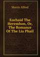 Eochaid The Heremhon, Or, The Romance Of The Lia Phail, Morris Alfred 