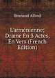 L'arm?nienne; Drame En 3 Actes, En Vers (French Edition), Brunaud Alfred 