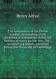 The consistency of the Divine conduct in revealing of the doctrines of redemption: being the Hulsean lectures for the year 1841. To which are added, . preached before the University of Cambridge, Alford, Henry 