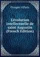 L'?volution intellectuelle de saint Augustin (French Edition), Prosper Alfaric 