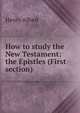 How to study the New Testament: the Epistles (First section), Alford, Henry 