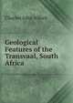Geological Features of the Transvaal, South Africa, Charles John Alford 
