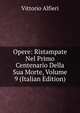 Opere: Ristampate Nel Primo Centenario Della Sua Morte, Volume 9 (Italian Edition), Vittorio Alfieri 